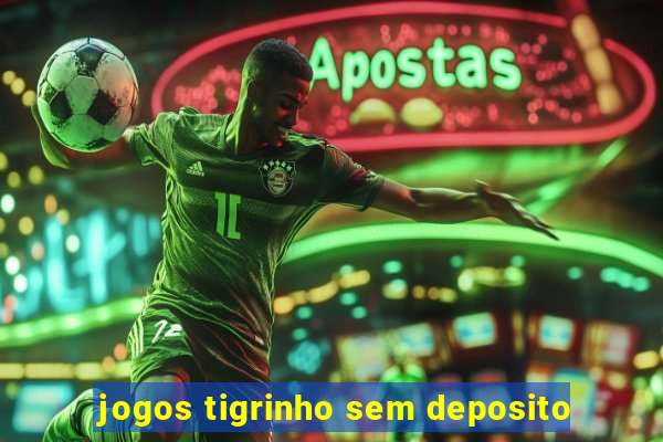 jogos tigrinho sem deposito